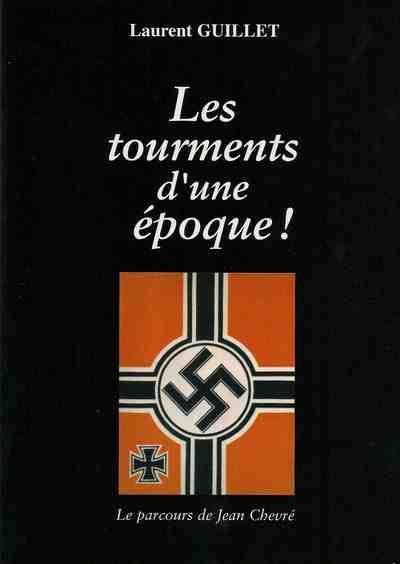Couverture du livre « LES TOURMENTS D'UNE EPOQUE ! LE PARCOURS DE JEAN CHEVRE » de Laurent Guillet, librairie Les Contes Infusés à Corte