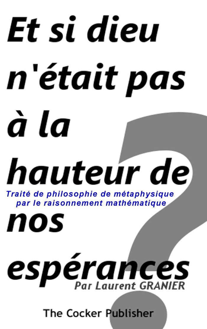 Couverture du livre « ET SI DIEU N'ETAIT PAS A LA HAUTEUR DE NOS ESPERANCES ? - TRAITE DE PHILOSOPHIE DE METAPHYSIQUE PAR » de Laurent Granier, librairie Les Contes Infusés à Corte