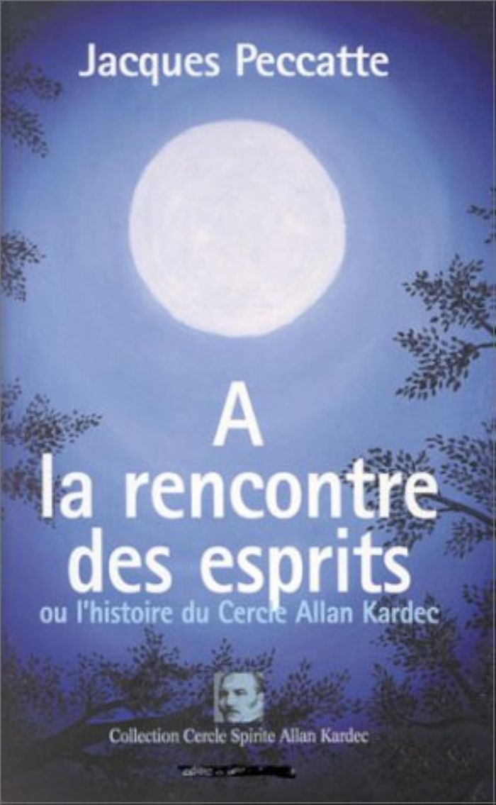 Couverture du livre « A LA RENCONTRE DES ESPRITS - HISTOIRE DU CERCLE ALLAN KARDEC » de Jacques Peccatte, librairie Les Contes Infusés à Corte
