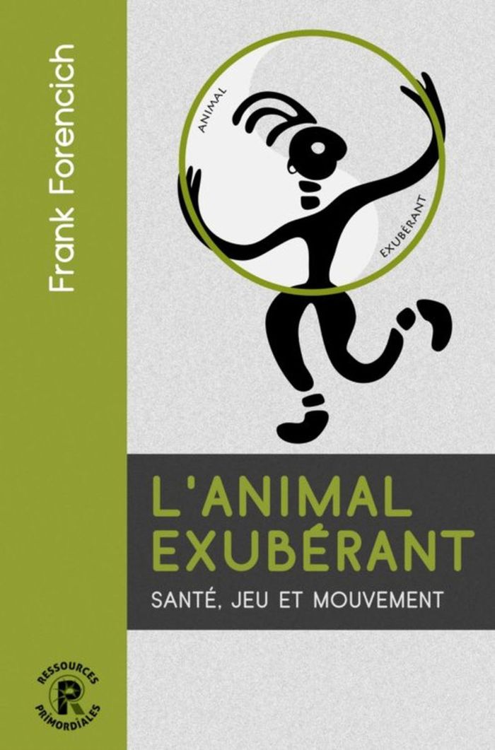 Couverture du livre « L'ANIMAL EXUBERANT - SANTE, JEU ET MOUVEMENT » de Frank Forencich, librairie Les Contes Infusés à Corte