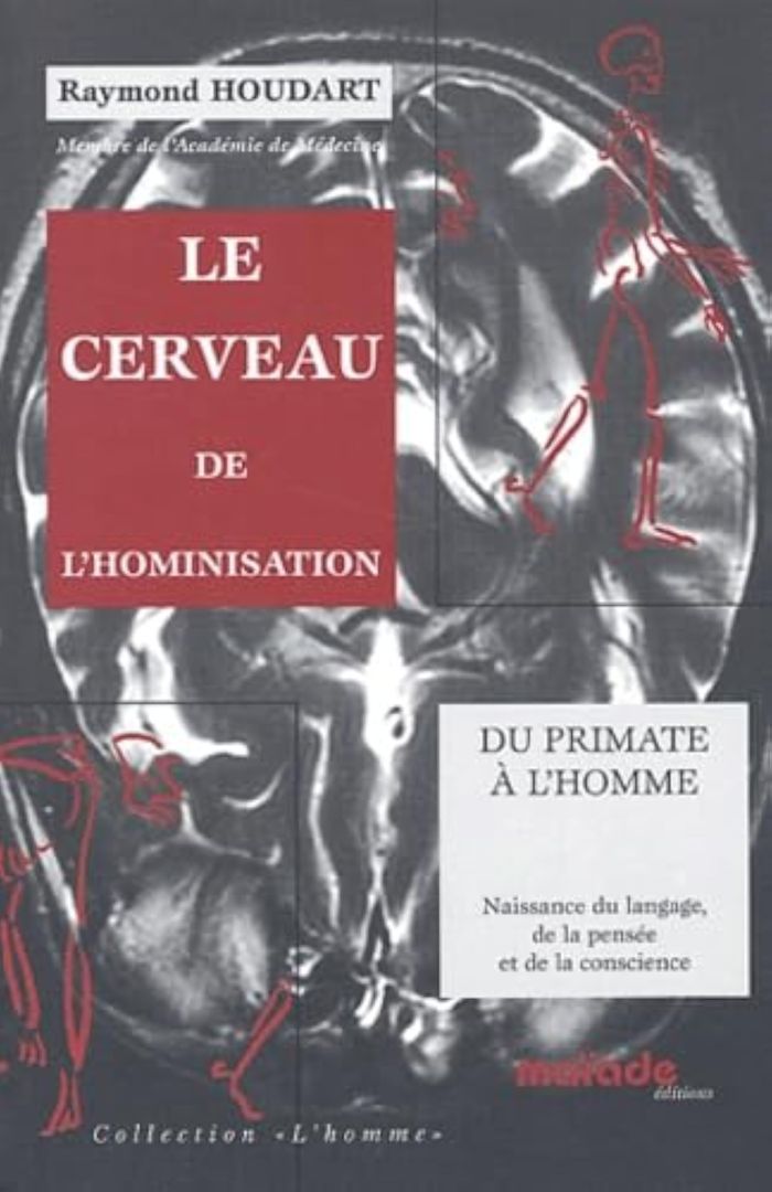 Couverture du livre « LE CERVEAU DE L'HOMINISATION, DU PRIMATE A L'HOMME, NAISSANCE DU LANGAGE, DE LA PENSEE ET DE LA CONS » de Houdart Raymond, librairie Les Contes Infusés à Corte