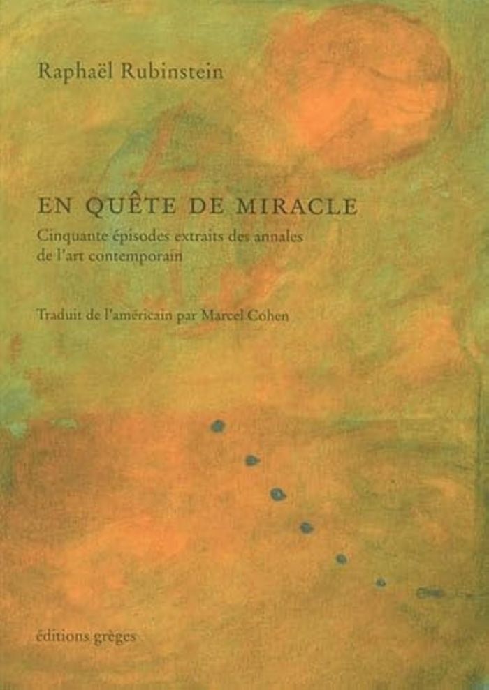 Couverture du livre « EN QUETE DE MIRACLE - CINQUANTE EPISODES TIRES DES ANNALES DE L'ART CONTEMPORAIN » de Rubinstein Raphael, librairie Les Contes Infusés à Corte