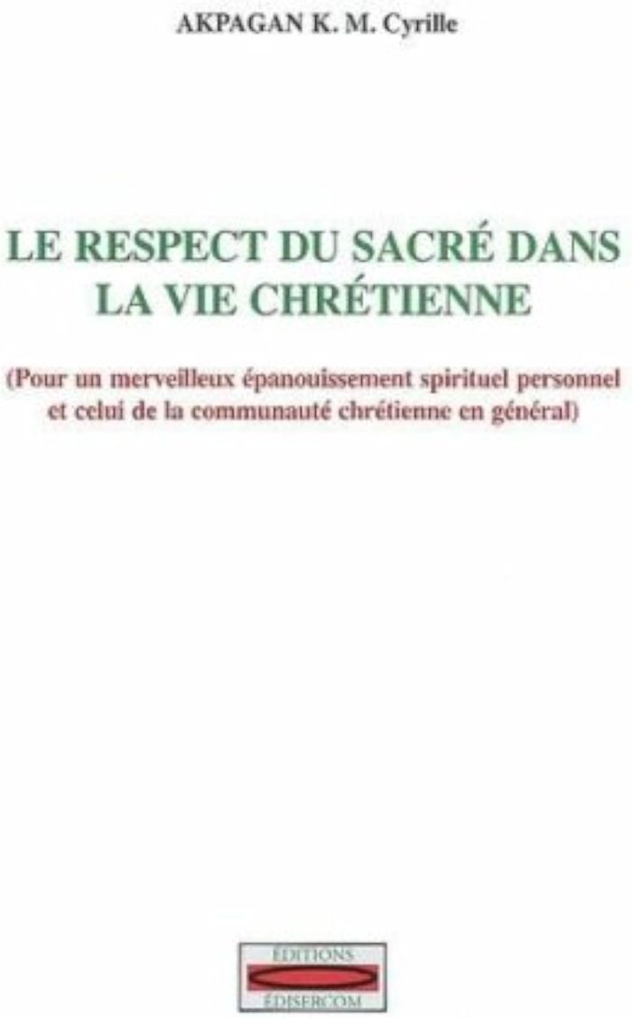 Couverture du livre « LE RESPECT DU SACRE DANS LA VIE CHRETIENNE » de K M. Cyrille Akpagan, librairie Les Contes Infusés à Corte