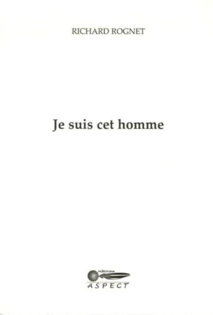 Couverture du livre « JE SUIS CET HOMME » de Richard Rognet, librairie Les Contes Infusés à Corte