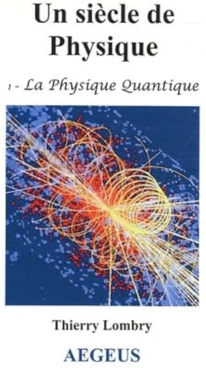 Couverture du livre « UN SIECLE DE PHYSIQUE : 1 - LA MECANIQUE QUANTIQUE » de Thierry Lombry, librairie Les Contes Infusés à Corte