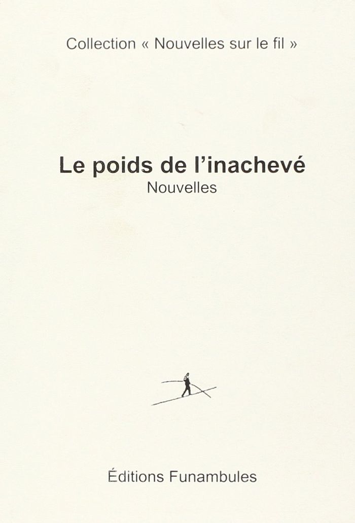 Couverture du livre « LE POIDS DE L'INACHEVE », librairie Les Contes Infusés à Corte