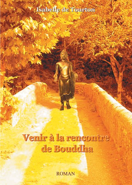 Couverture du livre « VENIR A LA RENCONTRE DE BOUDDHA » de De Tourton Isabelle, librairie Les Contes Infusés à Corte