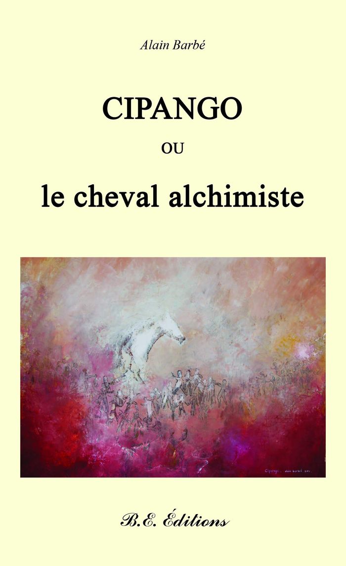 Couverture du livre « CIPANGO OU LE CHEVAL ALCHIMISTE » de Barbe Alain, librairie Les Contes Infusés à Corte
