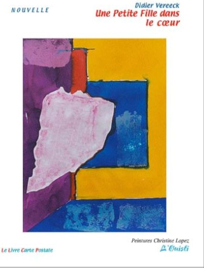 Couverture du livre « UNE PETITE FILLE DANS LE COEUR, PEINTURES CHRISTINE LOPEZ » de Didier Vereeck, librairie Les Contes Infusés à Corte
