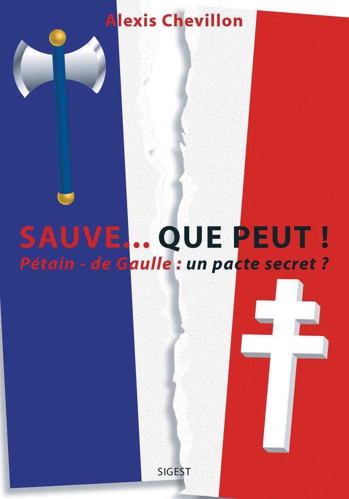 Couverture du livre « SAUVE... QUE PEUT ! PETAIN-DE GAULLE, UN PACTE SECRET ? » de Alexis Chevillon, librairie Les Contes Infusés à Corte