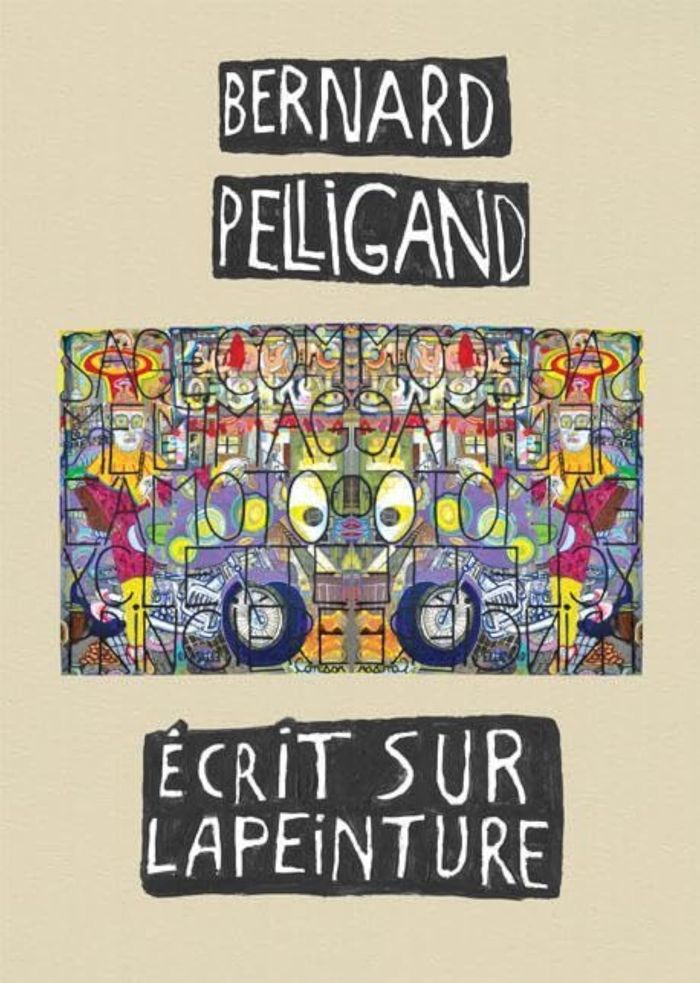Couverture du livre « BERNARD PELLIGANT ECRIT SUR LA PEINTURE » de Bernard Pelligand, librairie Les Contes Infusés à Corte