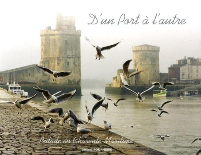 Couverture du livre « D'UN PORT A L'AUTRE BALADE EN CHARENTE MARITIME » de Jerome Fournerie, librairie Les Contes Infusés à Corte