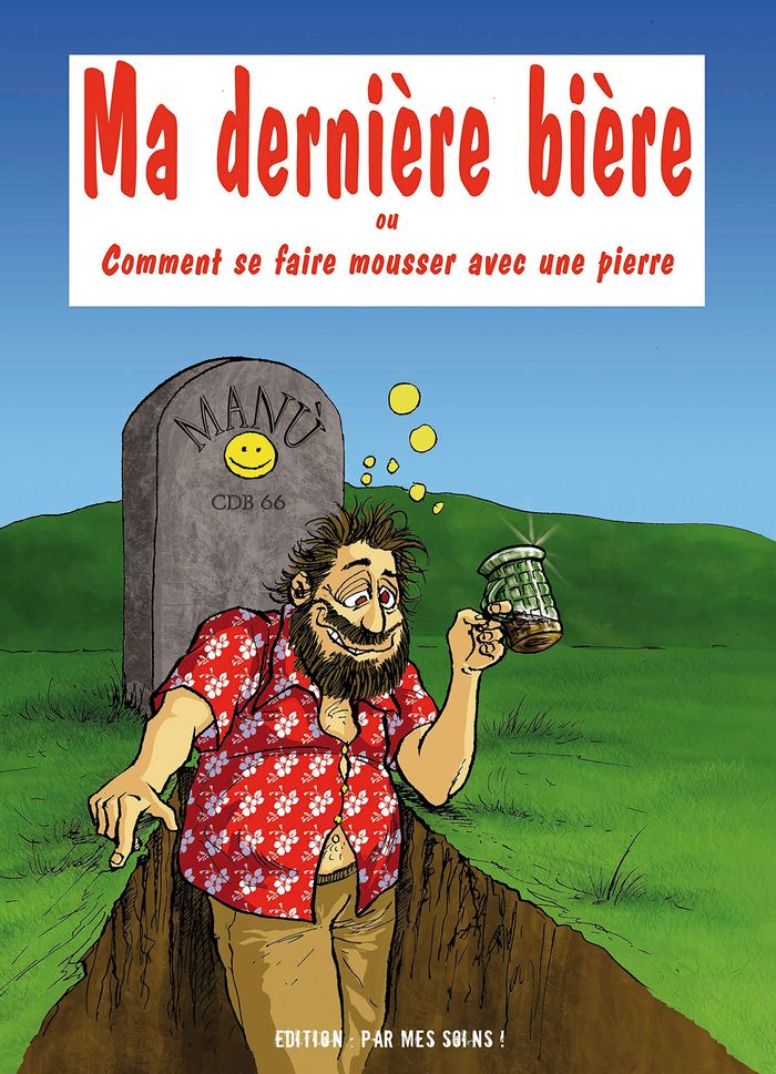 Couverture du livre « MA DERNIERE BIERE OU COMMENT SE FAIRE MOUSSER AVEC UNE PIERRE », librairie Les Contes Infusés à Corte