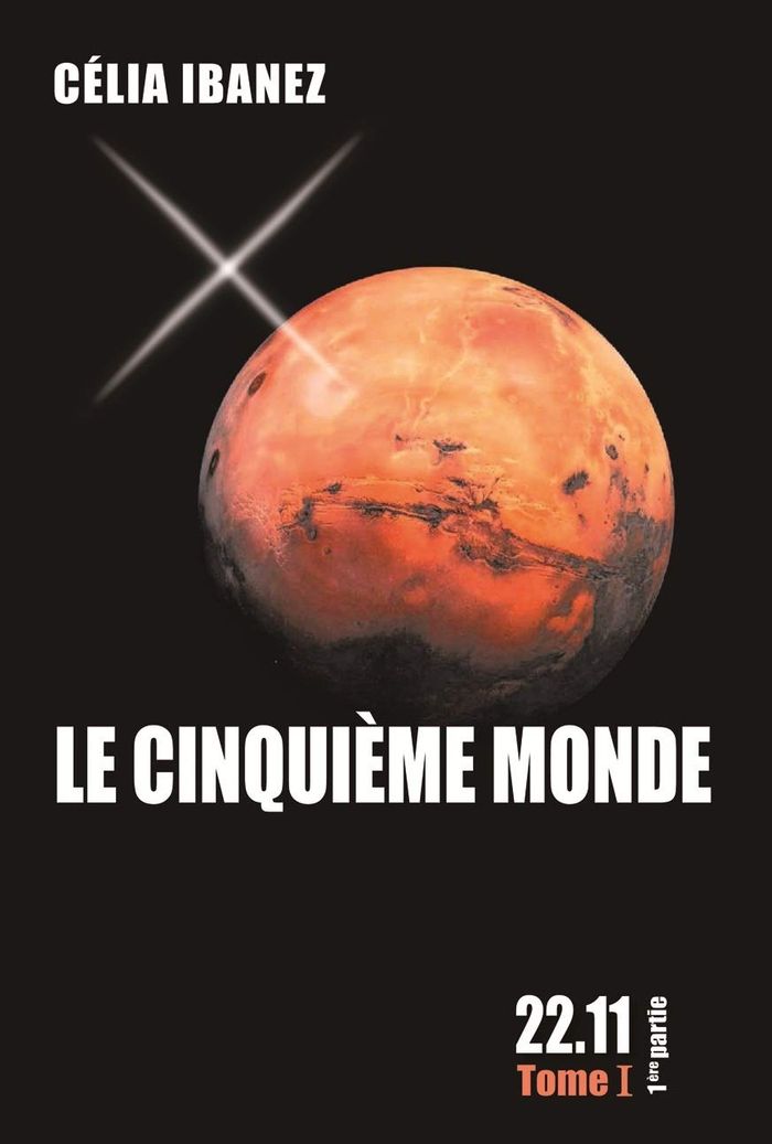 Couverture du livre « LE CINQUIEME MONDE, 22.11, TOME I, PREMIERE PARTIE » de Celia Ibanez, librairie Les Contes Infusés à Corte