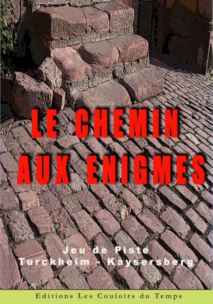 Couverture du livre « LE CHEMIN AUX ENIGMES TURCKHEIM - KAYSERSBERG JEU DE PISTE » de Paul-Andre Bechler, librairie Les Contes Infusés à Corte