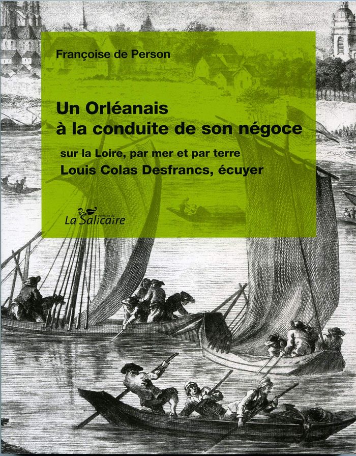 Couverture du livre « UN ORLEANAIS A LA CONDUITE DE SON NEGOCE SUR LA LOIRE, PAR TERRE ET PAR MER » de De Person Francoise, librairie Les Contes Infusés à Corte
