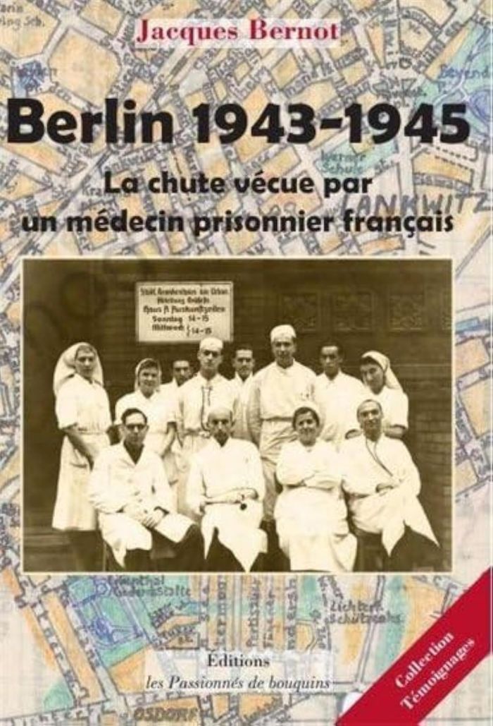 Couverture du livre « BERLIN 1943-1945, LA CHUTE VECUE PAR UN MEDECIN PRISONNIER FRANCAIS » de Jacques Bernot, librairie Les Contes Infusés à Corte