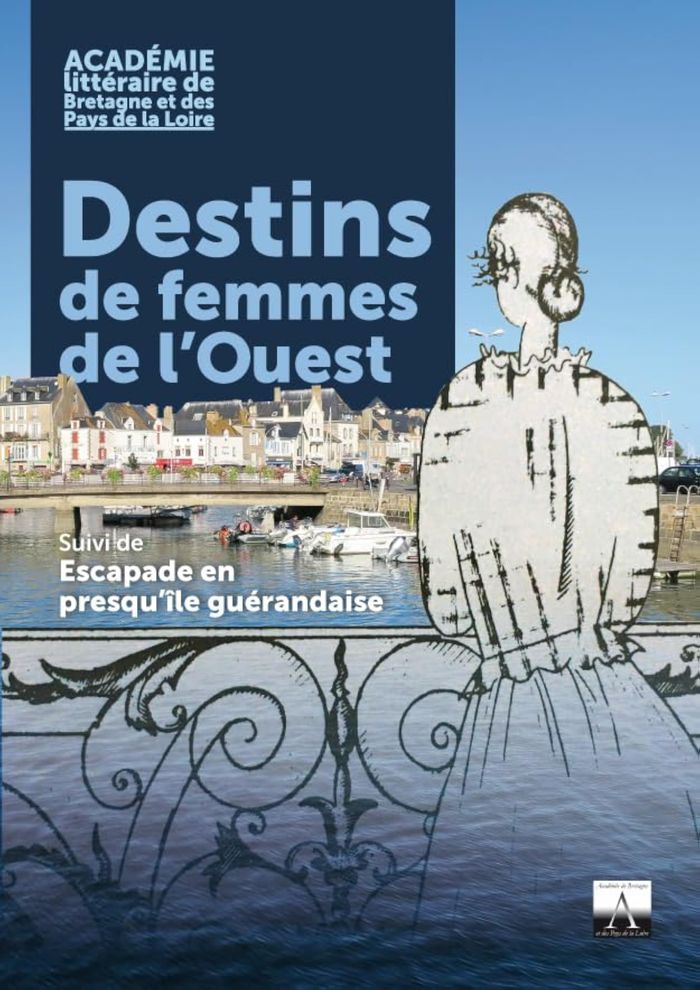 Couverture du livre « DESTINS DE FEMMES DE L'OUEST - SUIVI DE ESCAPADE EN PRESQU'ILE GUERANDAIS », librairie Les Contes Infusés à Corte