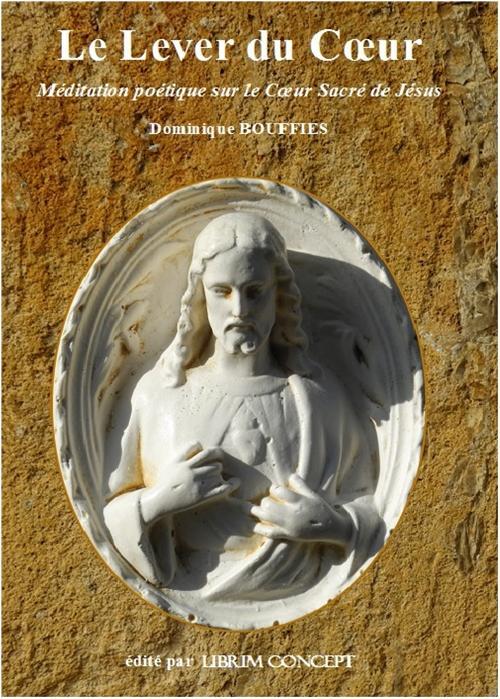 Couverture du livre « LE LEVER DU COEUR » de Dominique Bouffies, librairie Les Contes Infusés à Corte