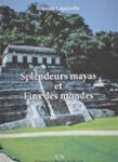 Couverture du livre « SPLENDEURS MAYAS ET FINS DES MONDES » de Francis Lepioufle, librairie Les Contes Infusés à Corte