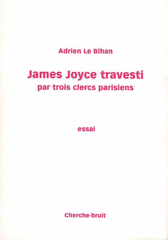 Couverture du livre « JAMES JOYCE TRAVESTI PAR TROIS CLERCS PARISIENS » de Le Bihan Adrien, librairie Les Contes Infusés à Corte