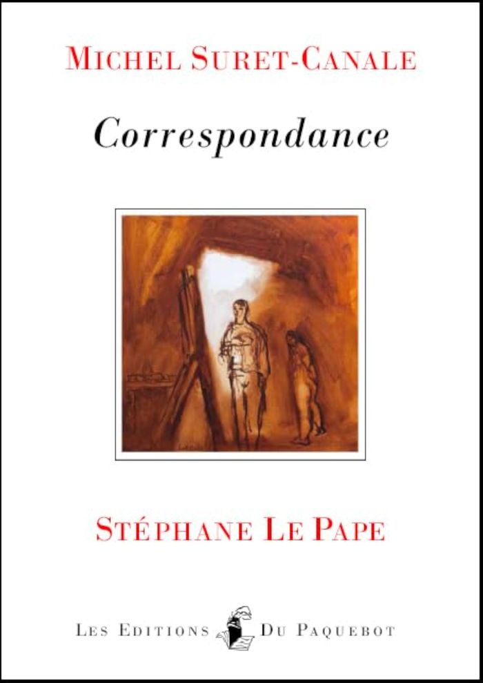 Couverture du livre « MICHEL SURET-CANALE CORRESPONDANCE STEPHANE LE PAPE », librairie Les Contes Infusés à Corte