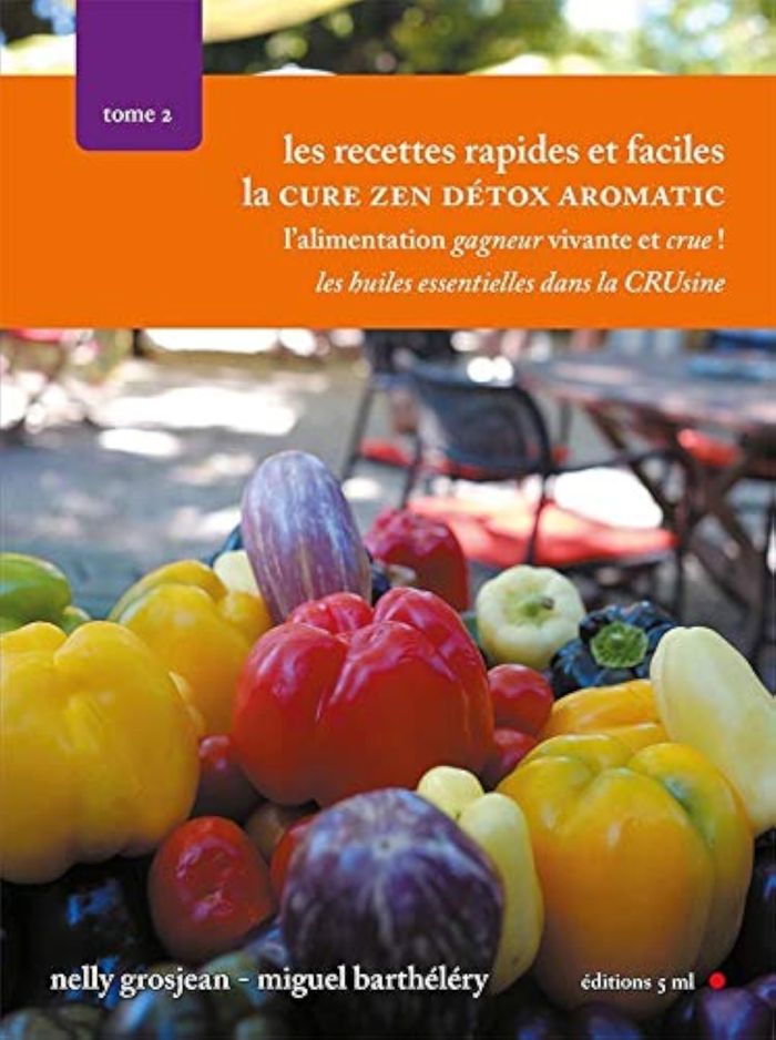 Couverture du livre « CURE ZEN DETOX TOME 2 - LES RECETTES CRUES RAPIDES ET FACILES » de Nelly Grosjean, librairie Les Contes Infusés à Corte