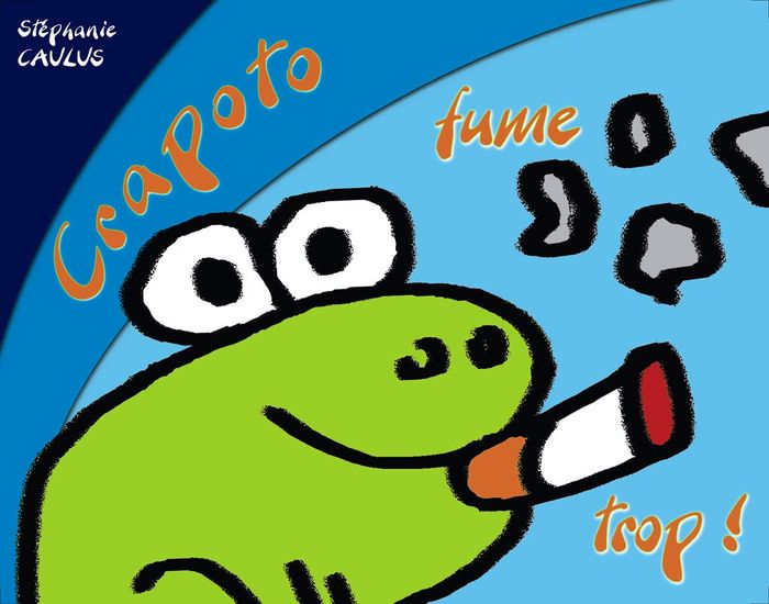 Couverture du livre « CRAPOTO FUME TROP ! » de Stephanie Caulus, librairie Les Contes Infusés à Corte