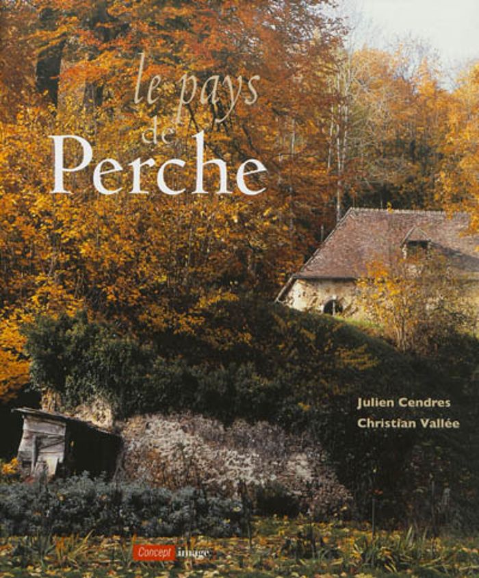 Couverture du livre « LE PAYS DE PERCHE » de J.Cendres/c.Vallee, librairie Les Contes Infusés à Corte