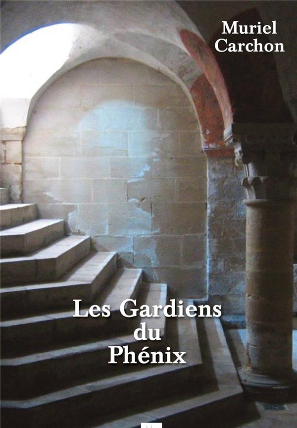 Couverture du livre « LES GARDIENS DU PHENIX » de Muriel Carchon, librairie Les Contes Infusés à Corte