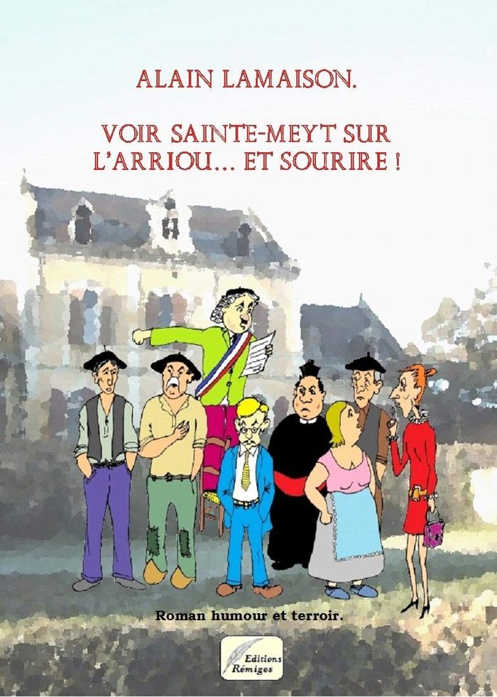 Couverture du livre « VOIR SAINTE-MEYT-SUR-L'ARRIOU... ET SOURIRE. (*) » de Alain Lamaison, librairie Les Contes Infusés à Corte