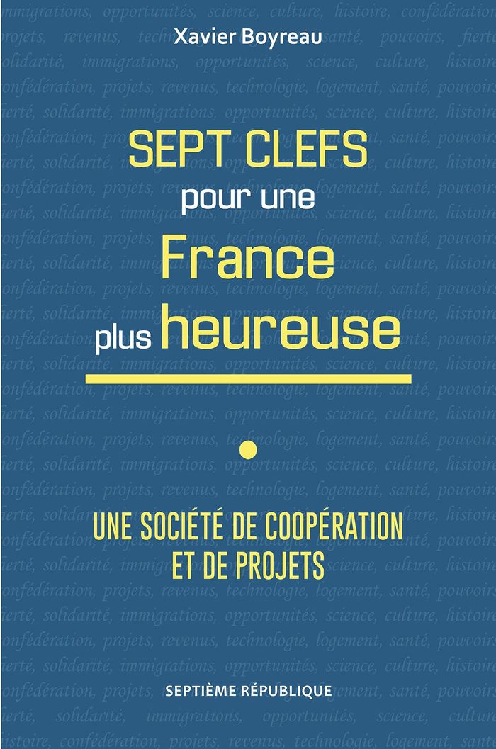Couverture du livre « SEPT CLEFS POUR UNE FRANCE PLUS HEUREUSE - UNE SOCIETE DE COOPERATION ET DE PROJETS » de Xavier Boyreau, librairie Les Contes Infusés à Corte