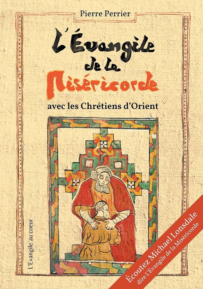 Couverture du livre « L'EVANGILE DE LA MISERICORDE - AVEC LES CHRETIENS D'ORIENT » de Pierre Perrier, librairie Les Contes Infusés à Corte