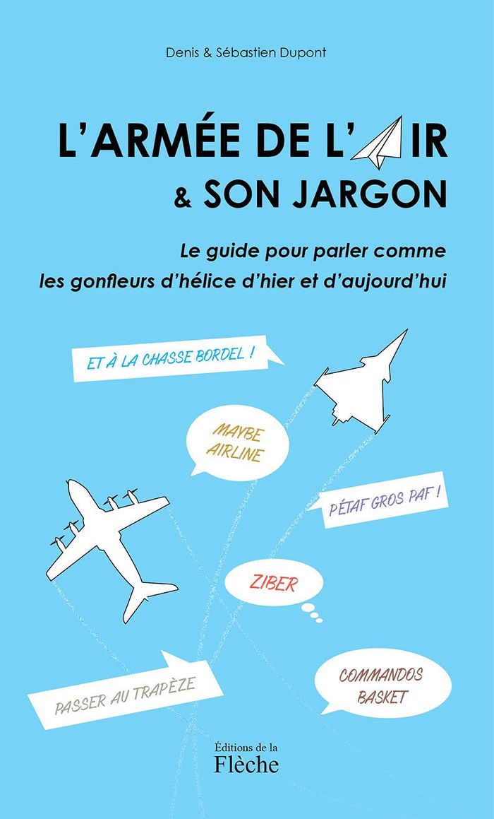 Couverture du livre « L ARMEE DE L AIR ET SON JARGON - LE GUIDE POUR PARLER COMME LES GONFLEUR DELICE D HIER ET D AUJOURD » de Dupont, librairie Les Contes Infusés à Corte