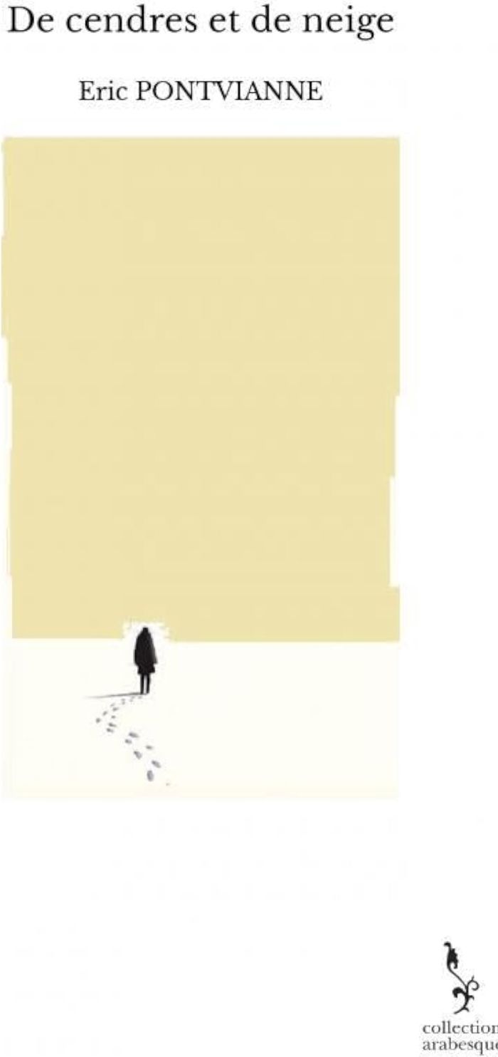 Couverture du livre « DE CENDRES ET DE NEIGE » de Eric Pontvianne, librairie Les Contes Infusés à Corte