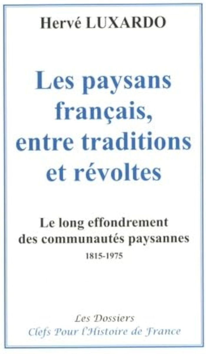 Couverture du livre « Les paysans français, entre traditions et révoltes : le long effondrement des communautés paysanes, 1815-1975 » de Hervé Luxardo, librairie Les Contes Infusés à Corte