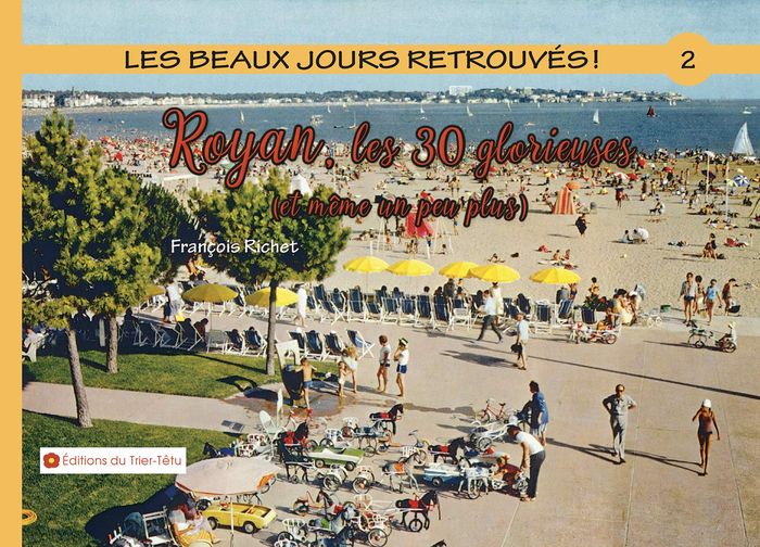 Couverture du livre « LES BEAUX JOURS RETROUVES ! ROYAN LES 30 GLORIEUSES » de Francois Richet, librairie Les Contes Infusés à Corte