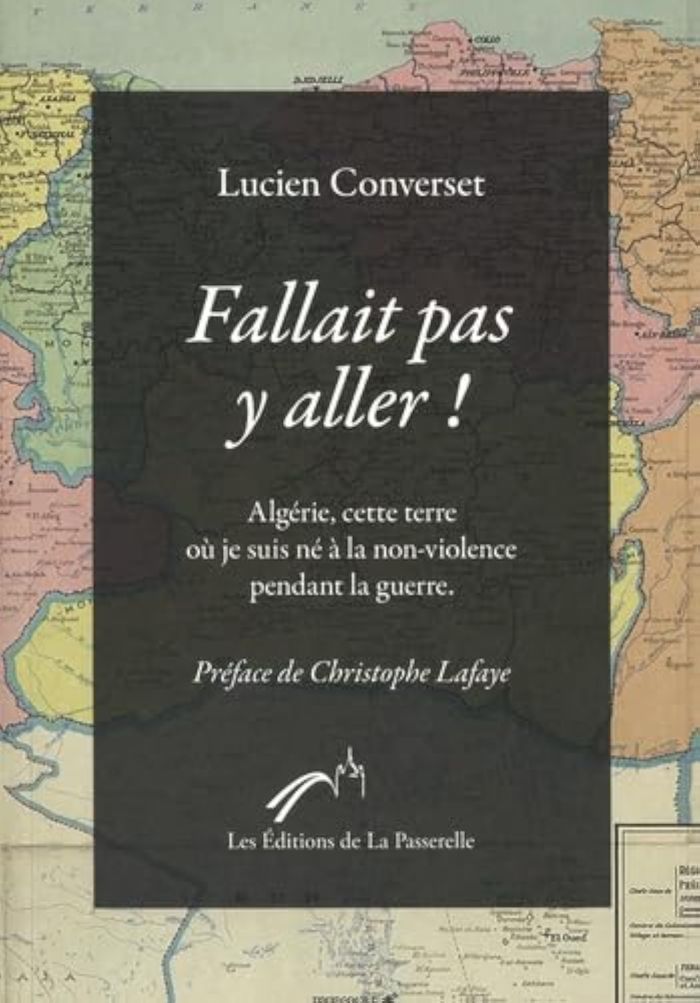 Couverture du livre « Fallait pas y aller ! : Algérie, cette terre où je suis né à la non-violence pendant la guerre » de Lucien Converset, librairie Les Contes Infusés à Corte