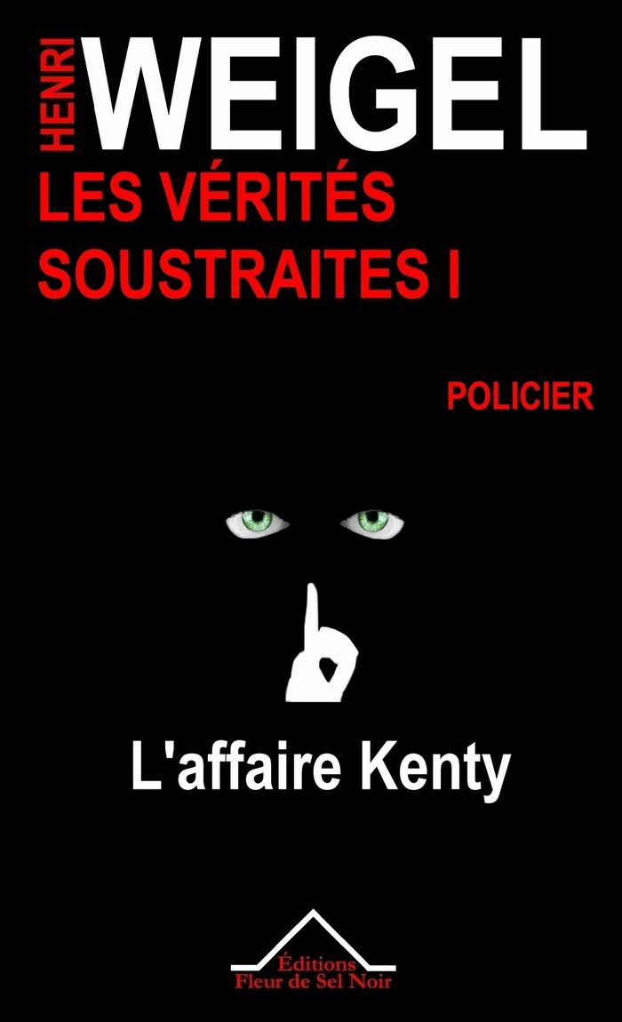 Couverture du livre « LES VERITES SOUSTRAITES I - L'AFFAIRE KENTY » de Henri Weigel, librairie Les Contes Infusés à Corte