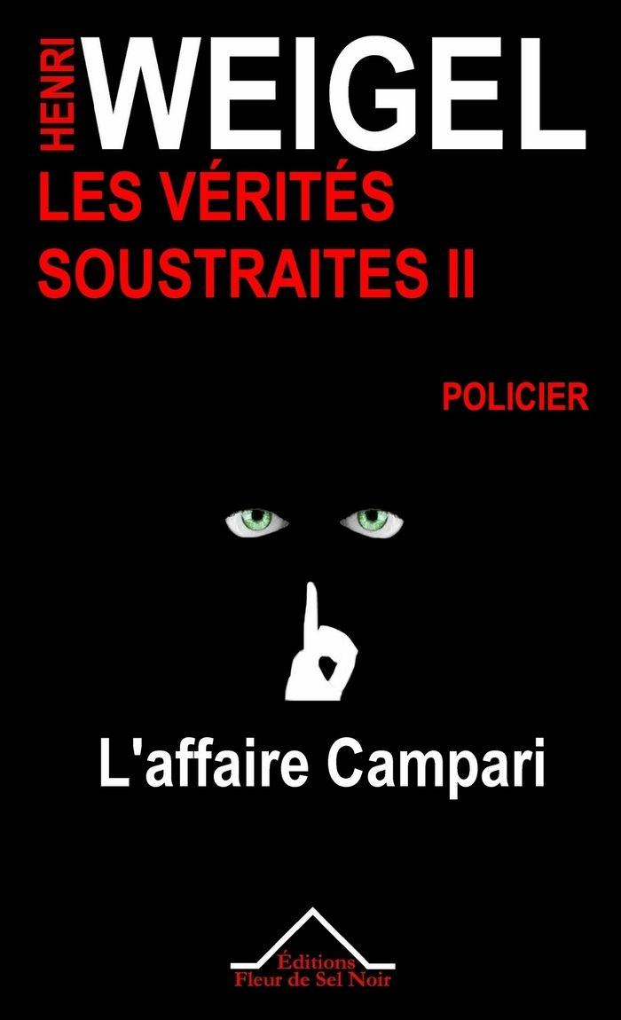 Couverture du livre « LES VERITES SOUSTRAITES II - L'AFFAIRE CAMPARI » de Henri Weigel, librairie Les Contes Infusés à Corte