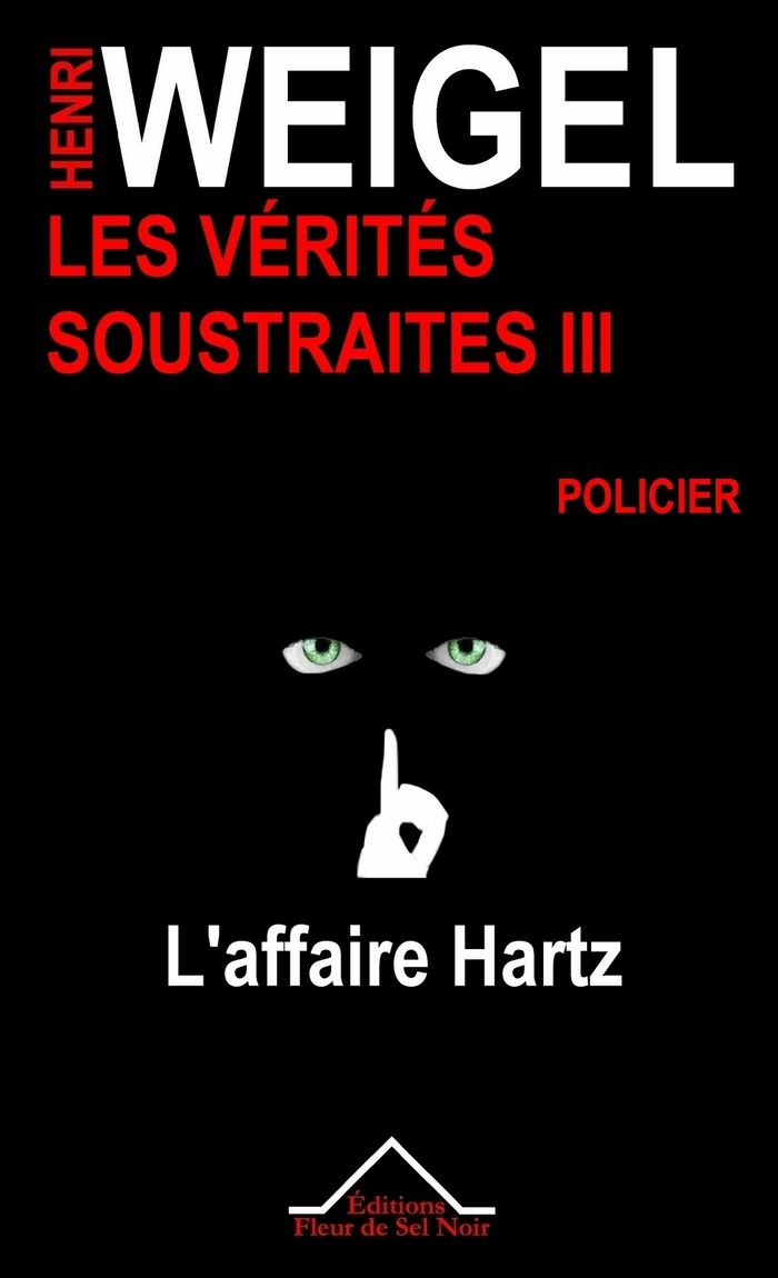 Couverture du livre « LES VERITES SOUSTRAITES III - L'AFFAIRE HARTZ » de Henri Weigel, librairie Les Contes Infusés à Corte