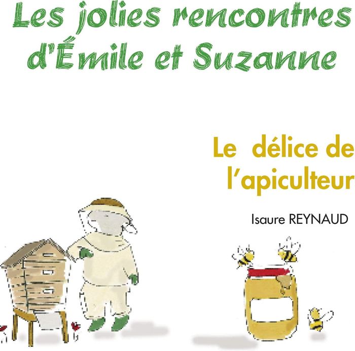 Couverture du livre « LES JOLIES RENCONTRES D'EMILE ET SUZANNE - T03 - LE DELICE DE L'APICULTEUR » de Isaure Reynaud, librairie Les Contes Infusés à Corte