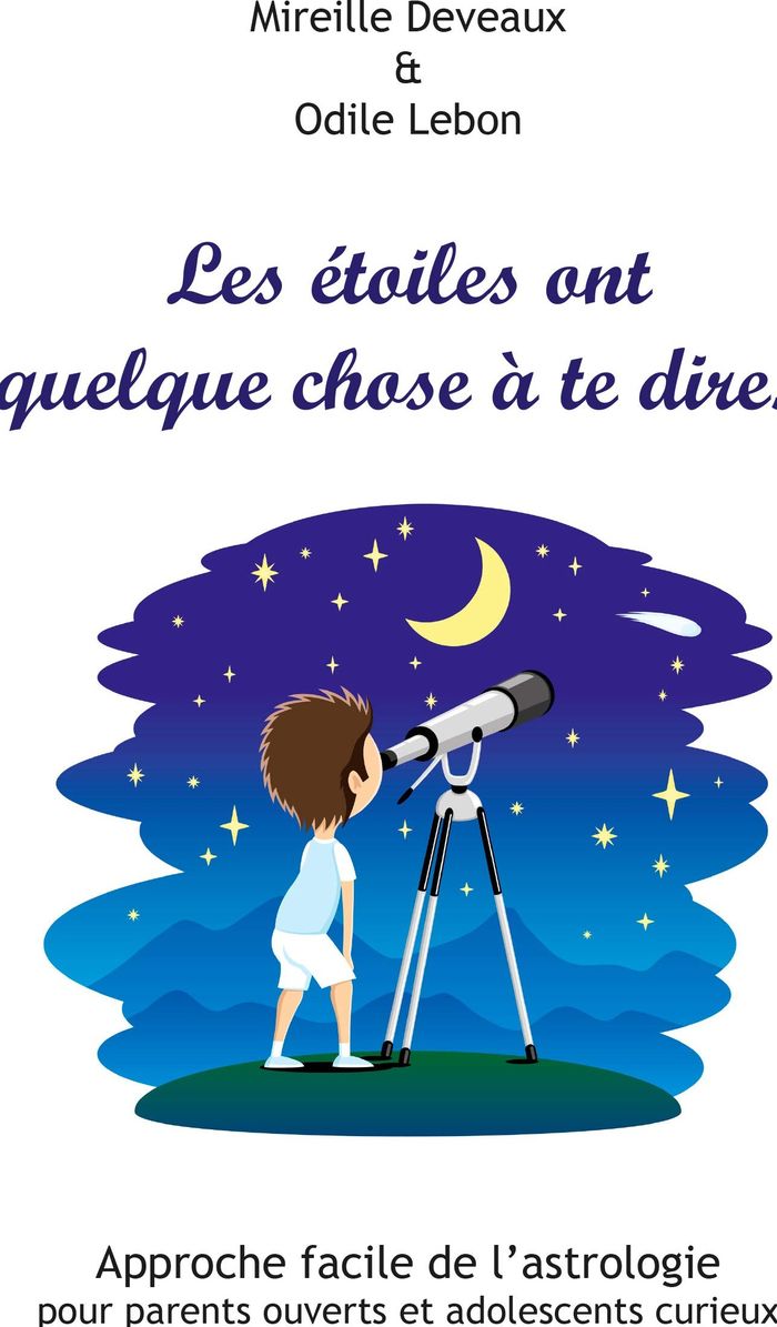 Couverture du livre « LES ETOILES ONT QUELQUE CHOSE A TE DIRE... APPROCHE FACILE DE L ASTROLOGIE » de - O. Lebon M.Deveaux, librairie Les Contes Infusés à Corte