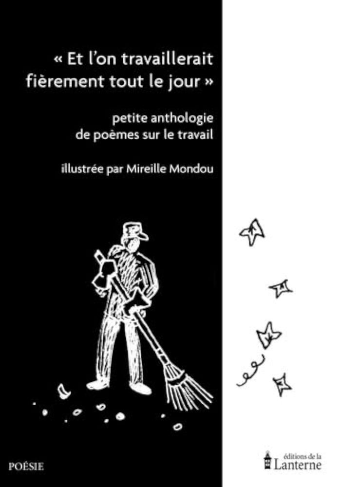 Couverture : "ET L'ON TRAVAILLERAIT FIEREMENT TOUT LE JOUR" - PETITE ANTHOLOGIE DE POEMES SUR LE TRAVAIL