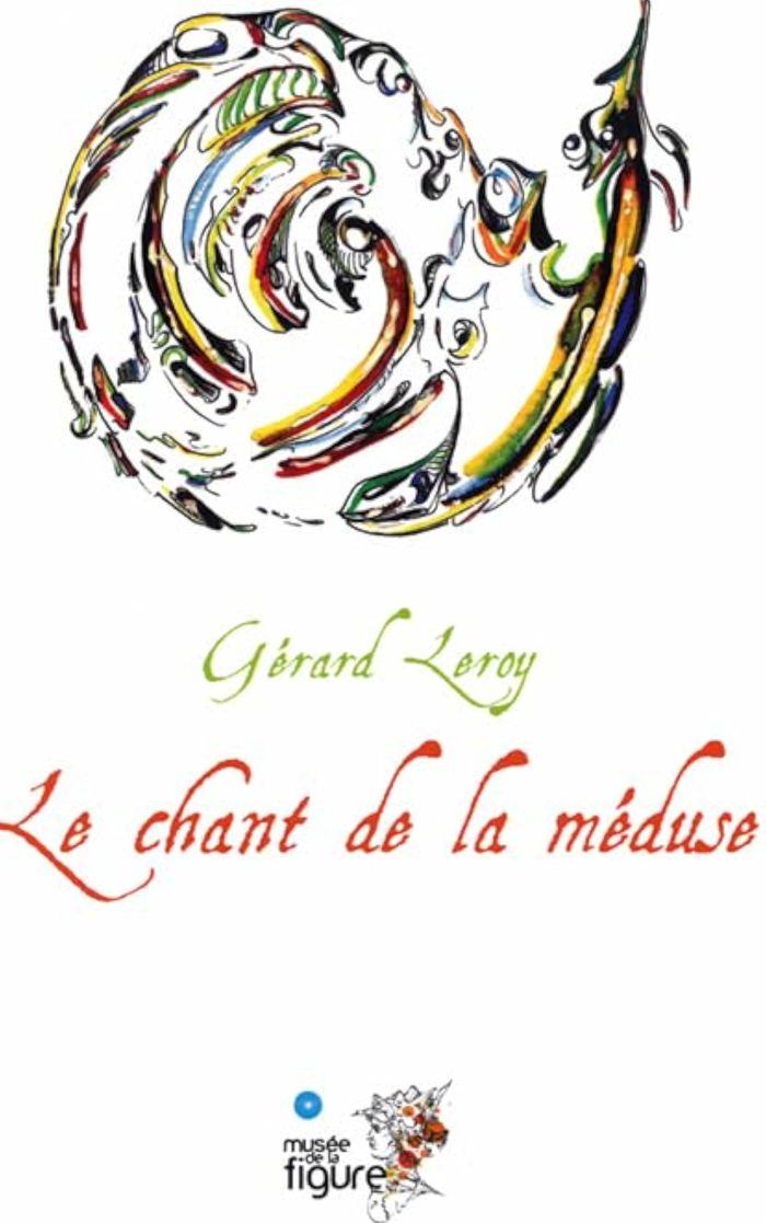 Couverture du livre « ROMANS - T03 - LE CHANT DE LA MEDUSE - CHANTS DE L'APOCALYPSE 1 » de Gerard Leroy, librairie Les Contes Infusés à Corte