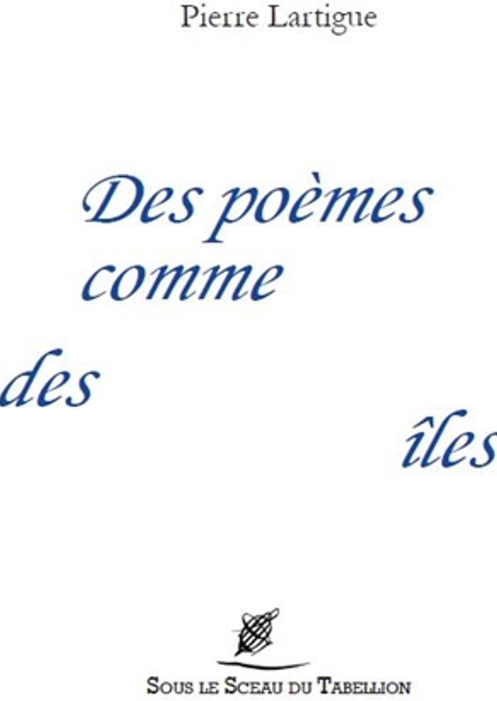 Couverture du livre « DES POEMES COMME DES ILES » de Pierre Lartigue, librairie Les Contes Infusés à Corte