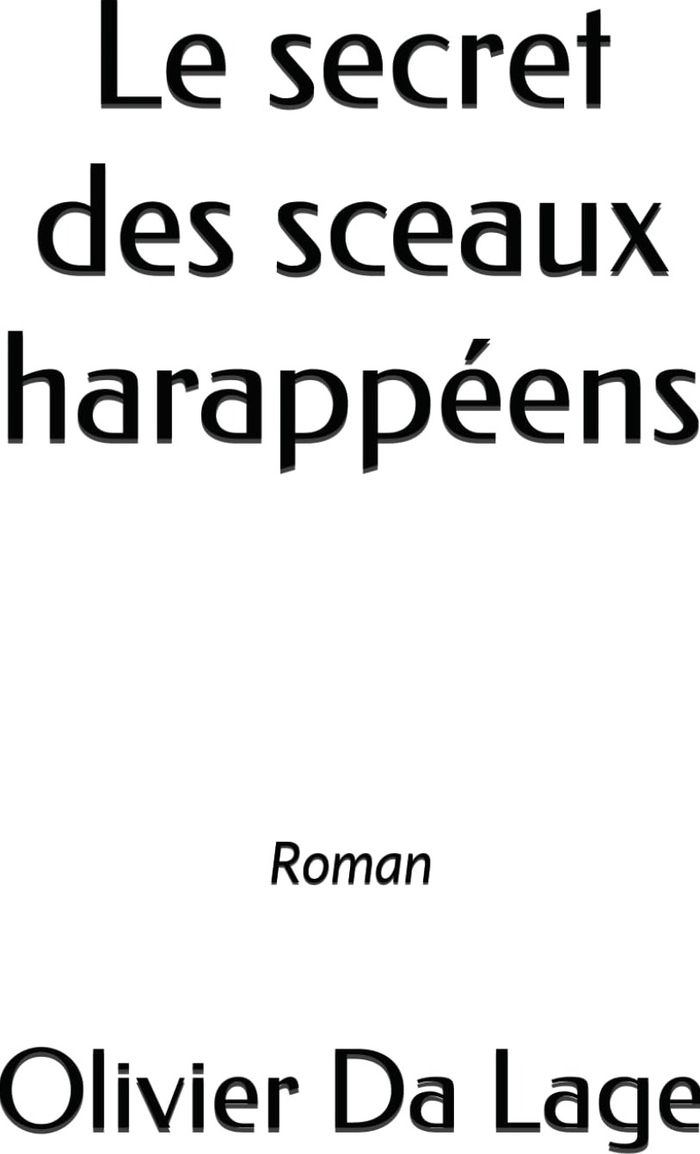 Couverture du livre « Le secret des sceaux harappéens : roman » de Olivier Da Lage, librairie Les Contes Infusés à Corte