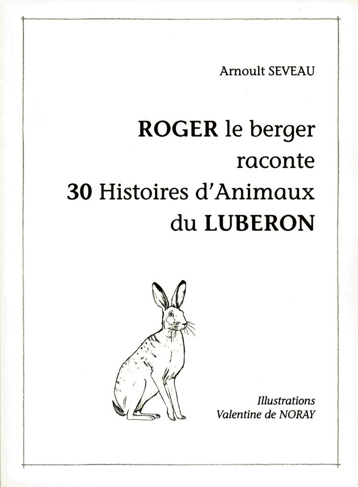 Couverture du livre « ROGER LE BERGER RACONTE 30 HISTOIRES D'ANIMAUX DU LUBERON » de Seveau/jouve, librairie Les Contes Infusés à Corte