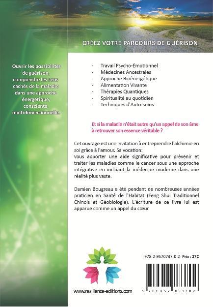 Quatrième de couverture de « GUIDE D'AIDE A LA GUERISON - TRANSMUTEZ LA MALADIE EN CADEAUX DE LA VIE »