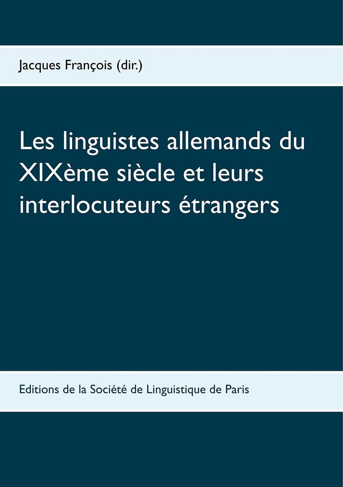 Couverture du livre « LES LINGUISTES ALLEMANDS DU XIXEME SIECLE ET LEURS INTERLOCUTEURS ETRANGERS - ILLUSTRATIONS, COULEU » de Jacques Francois, librairie Les Contes Infusés à Corte